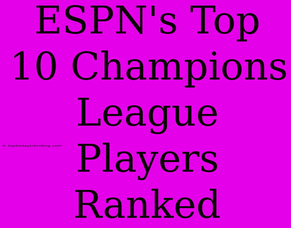 ESPN's Top 10 Champions League Players Ranked