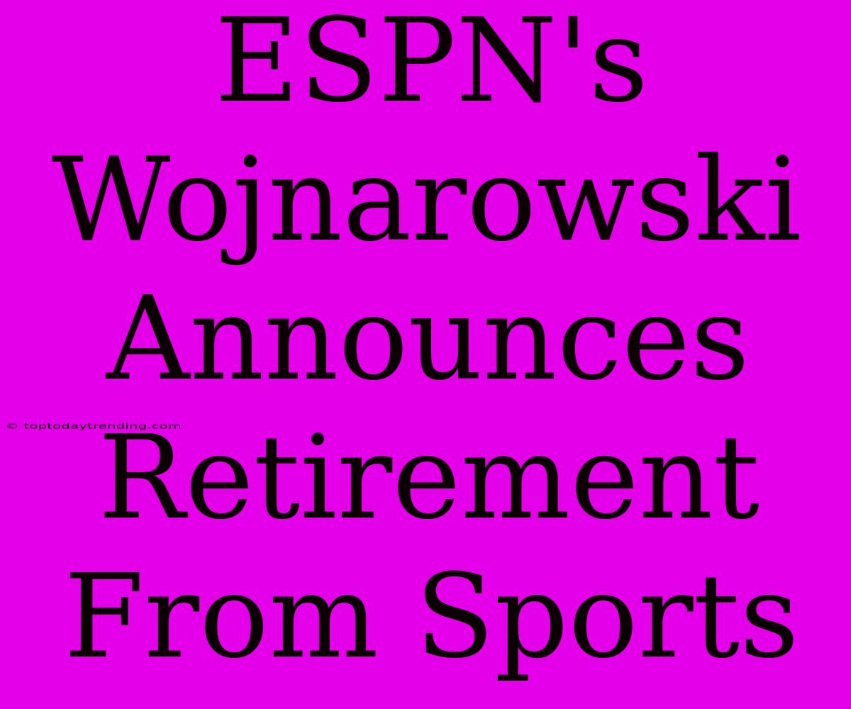 ESPN's Wojnarowski Announces Retirement From Sports