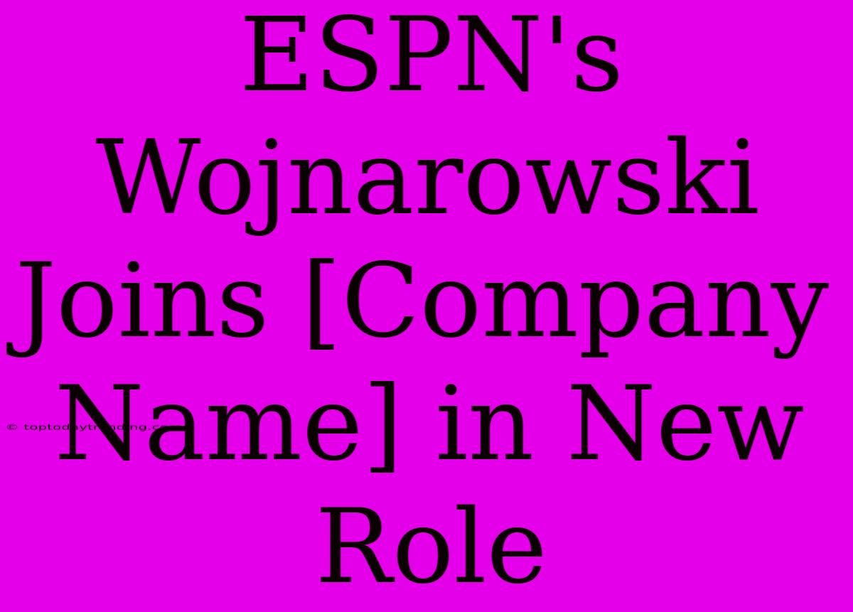 ESPN's Wojnarowski Joins [Company Name] In New Role