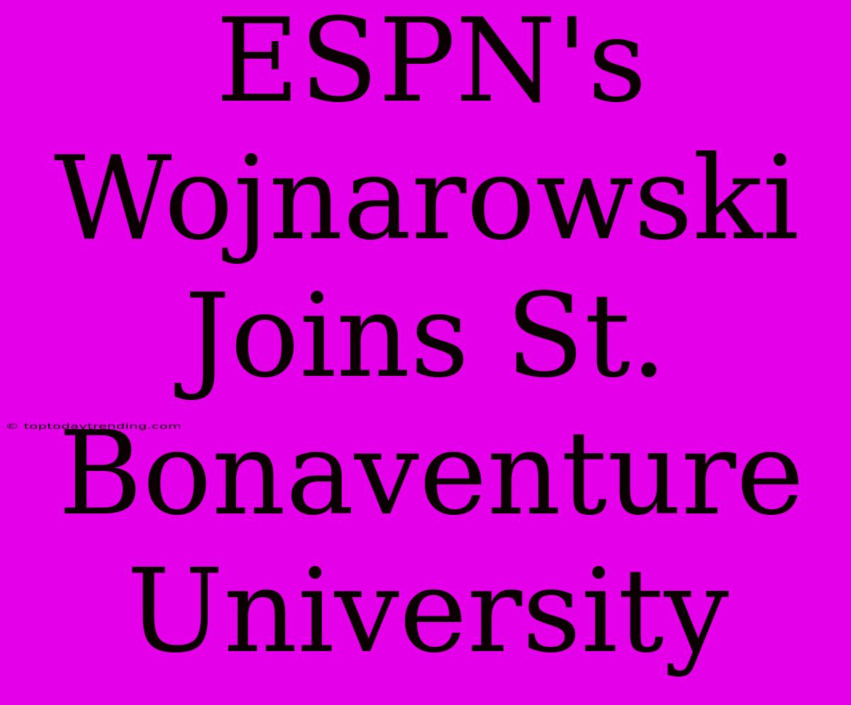 ESPN's Wojnarowski Joins St. Bonaventure University