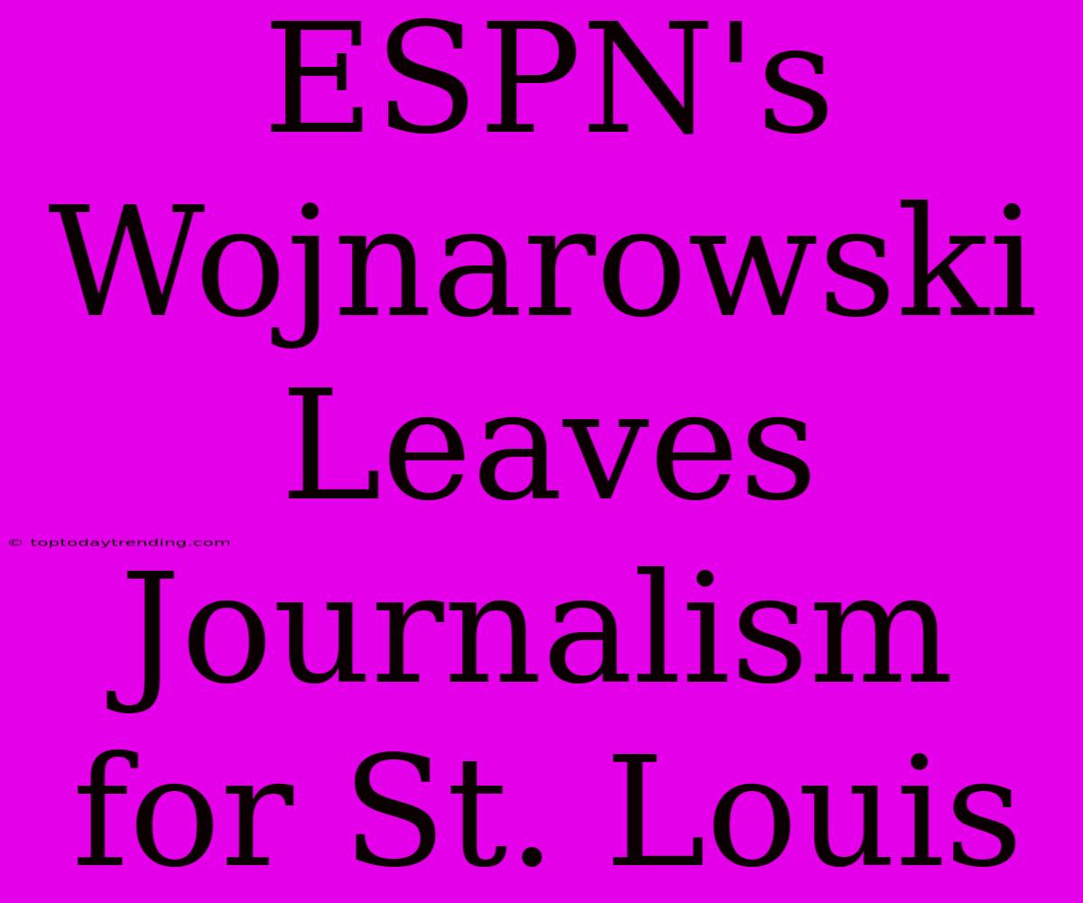 ESPN's Wojnarowski Leaves Journalism For St. Louis