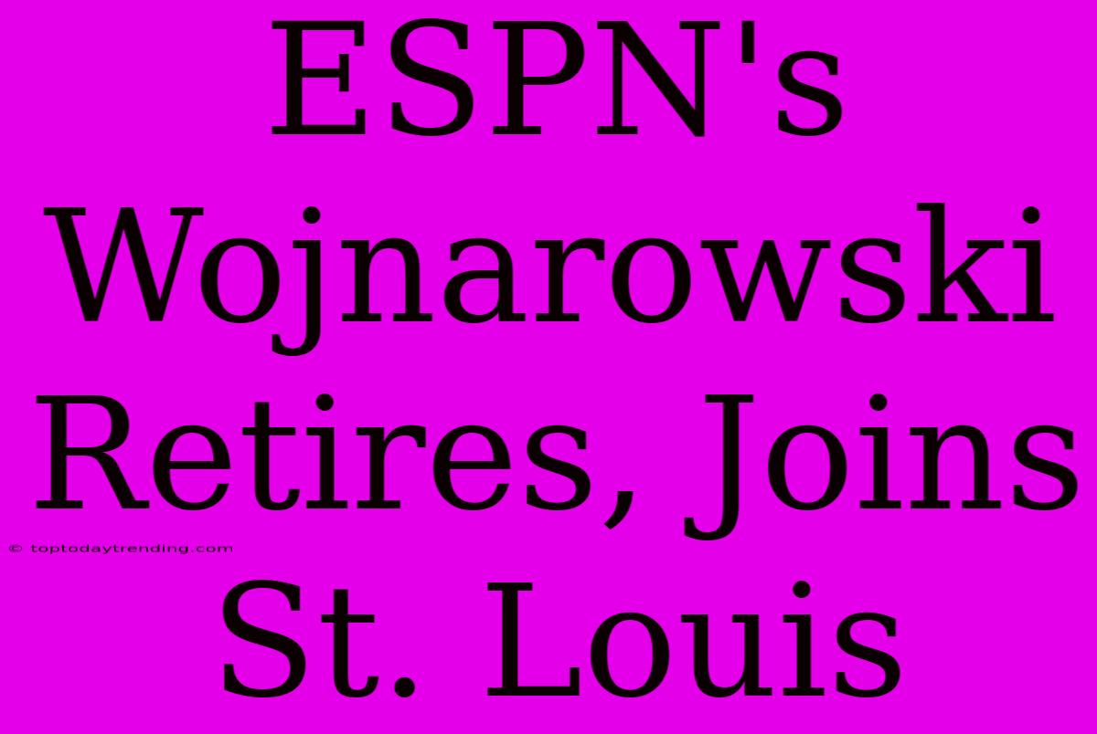 ESPN's Wojnarowski Retires, Joins St. Louis