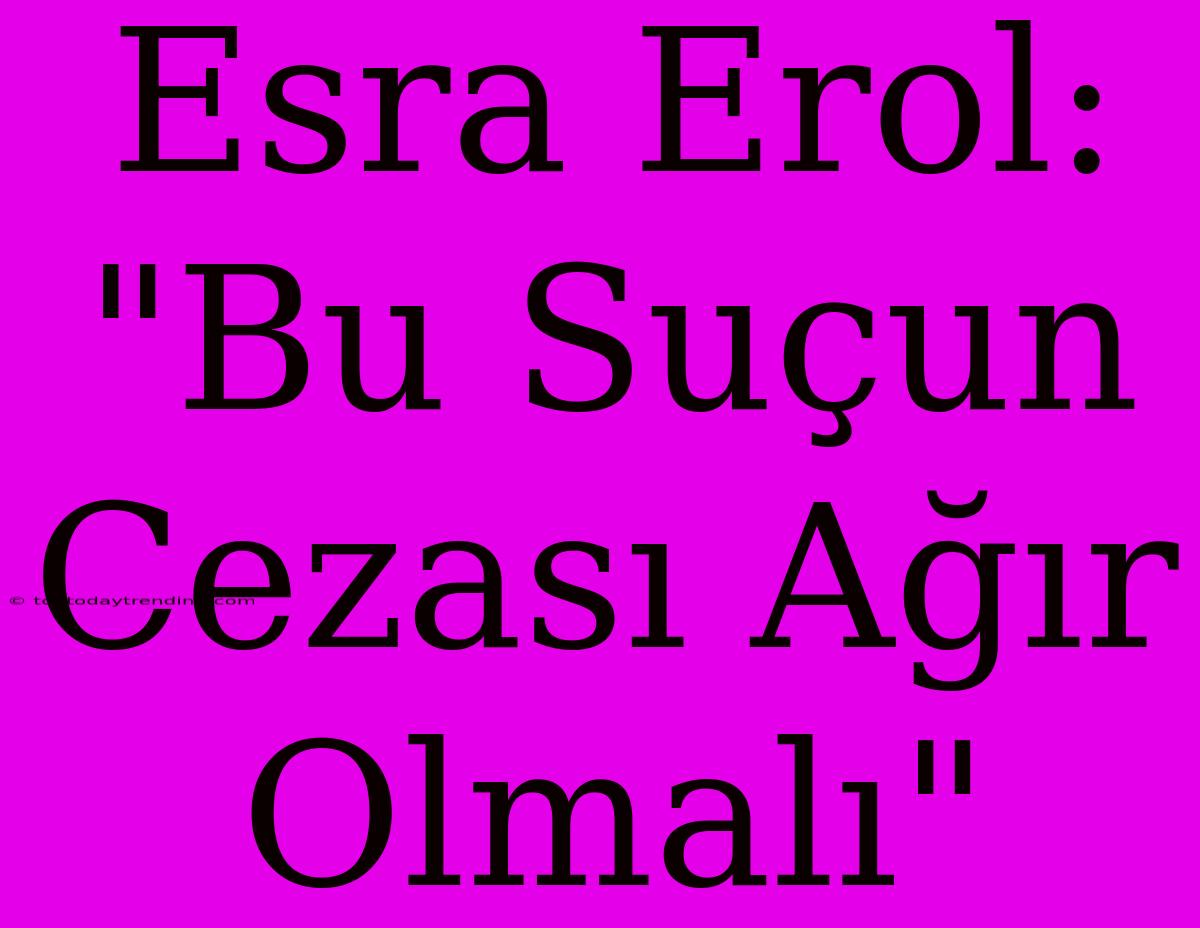 Esra Erol: 