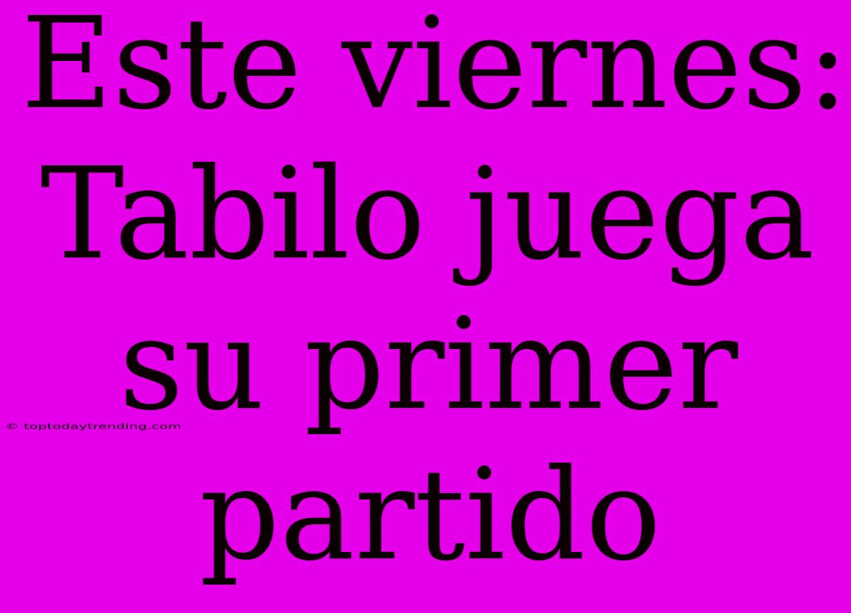 Este Viernes: Tabilo Juega Su Primer Partido