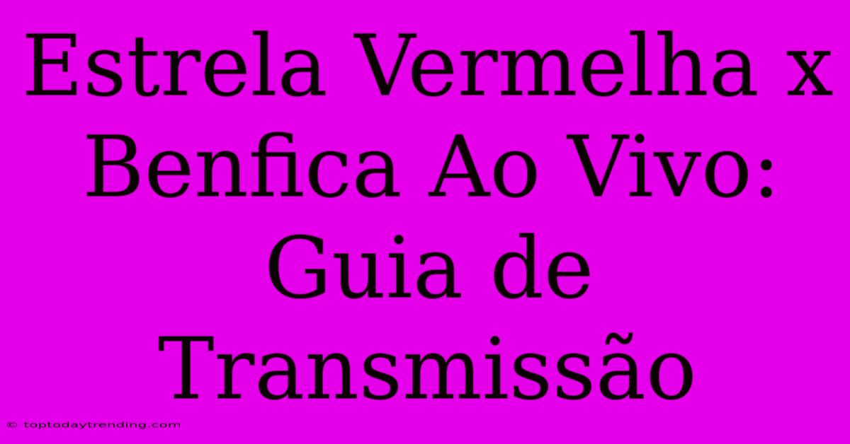 Estrela Vermelha X Benfica Ao Vivo: Guia De Transmissão