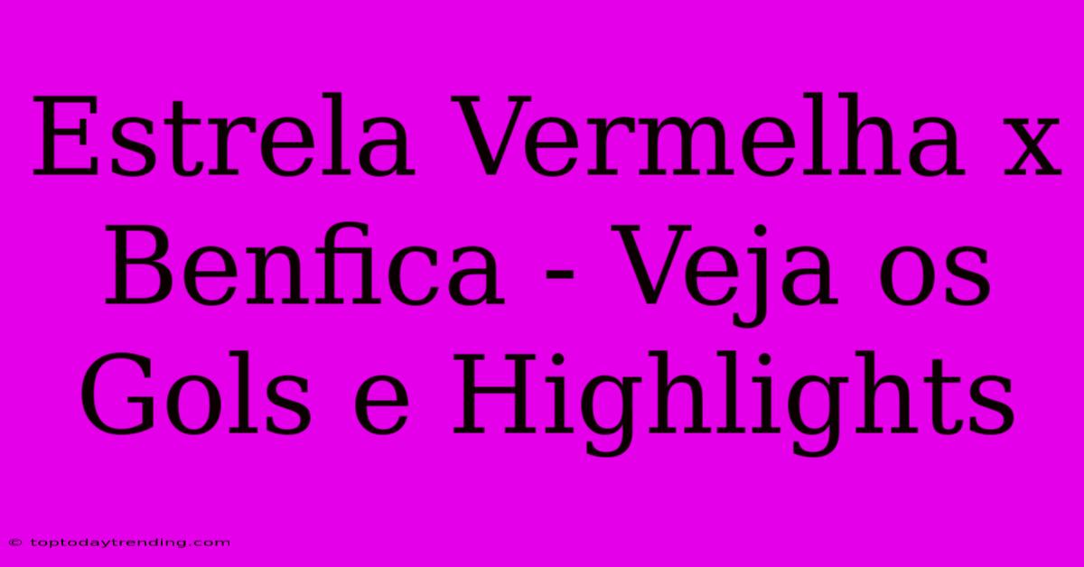 Estrela Vermelha X Benfica - Veja Os Gols E Highlights