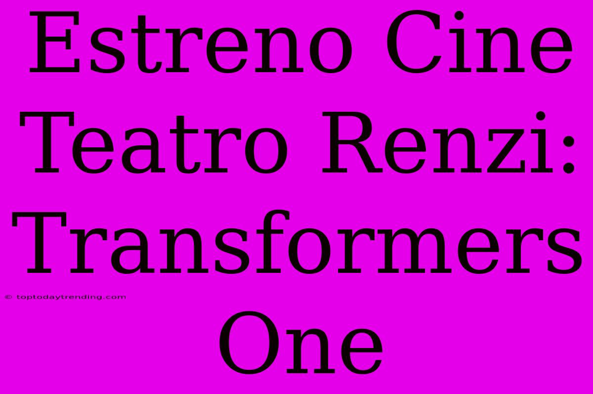 Estreno Cine Teatro Renzi: Transformers One