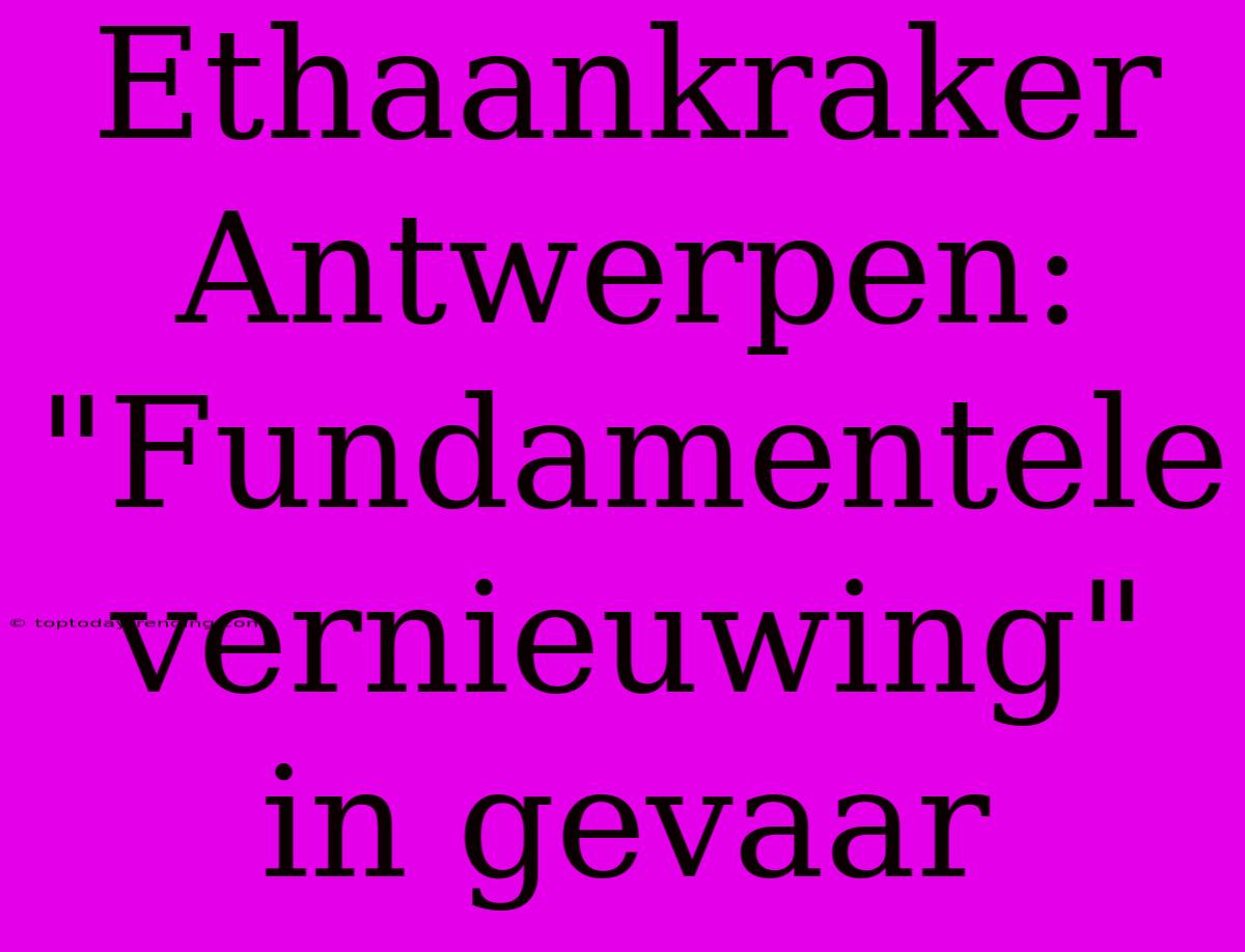 Ethaankraker Antwerpen: 