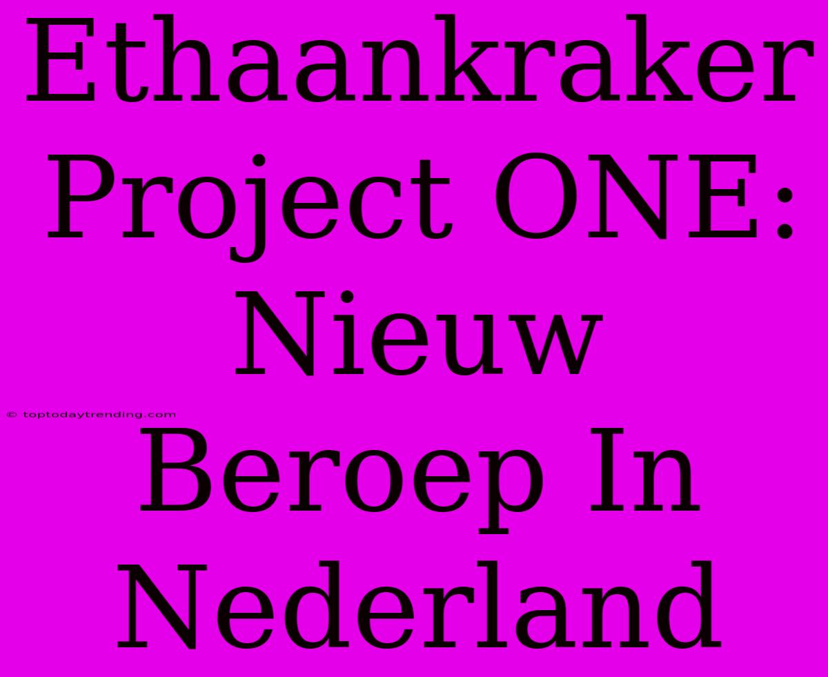 Ethaankraker Project ONE: Nieuw Beroep In Nederland