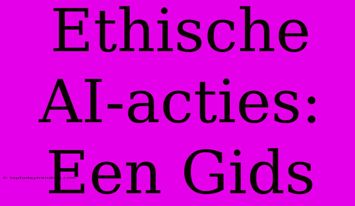 Ethische AI-acties: Een Gids