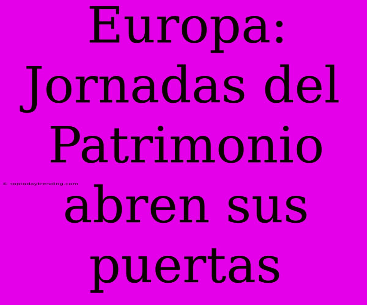 Europa: Jornadas Del Patrimonio Abren Sus Puertas