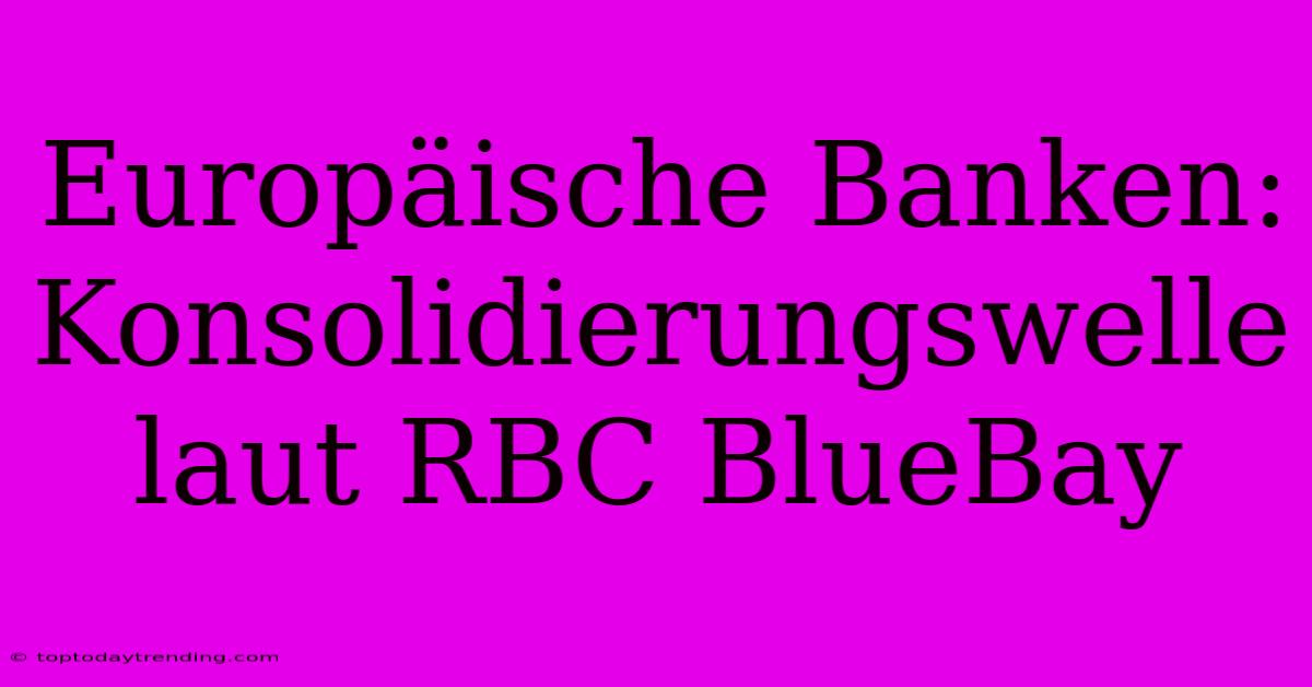 Europäische Banken: Konsolidierungswelle Laut RBC BlueBay