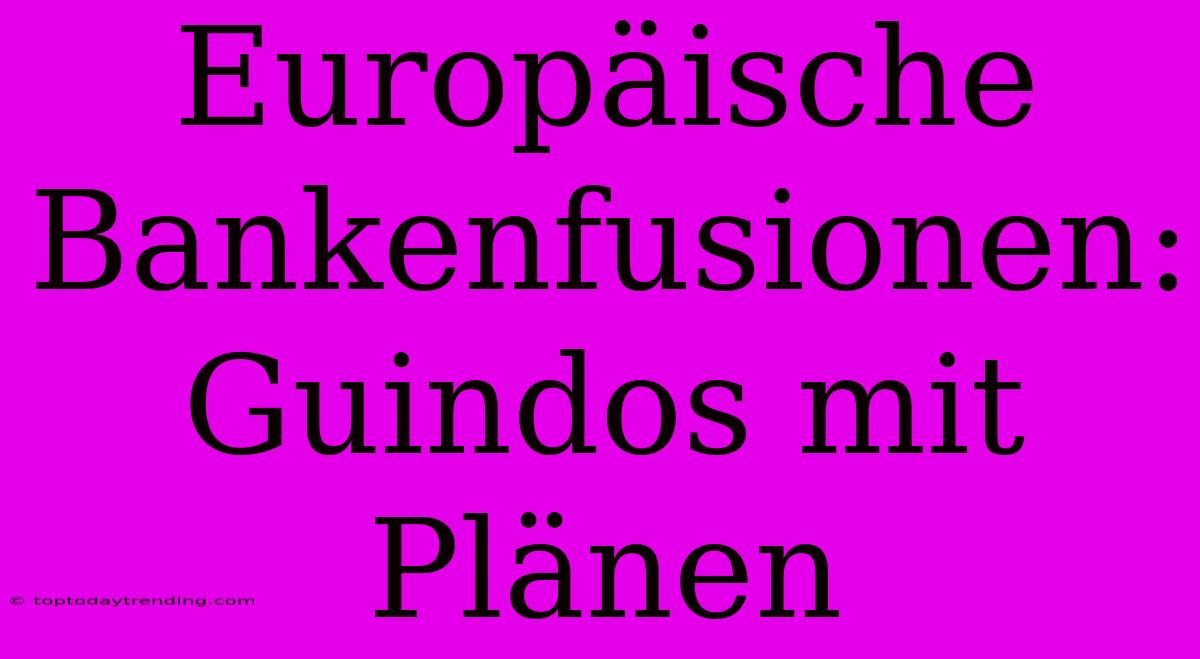 Europäische Bankenfusionen: Guindos Mit Plänen