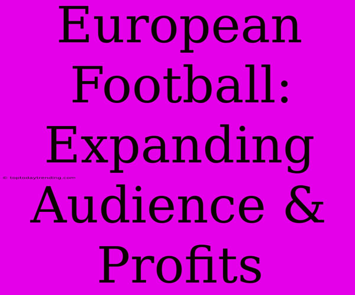 European Football: Expanding Audience & Profits