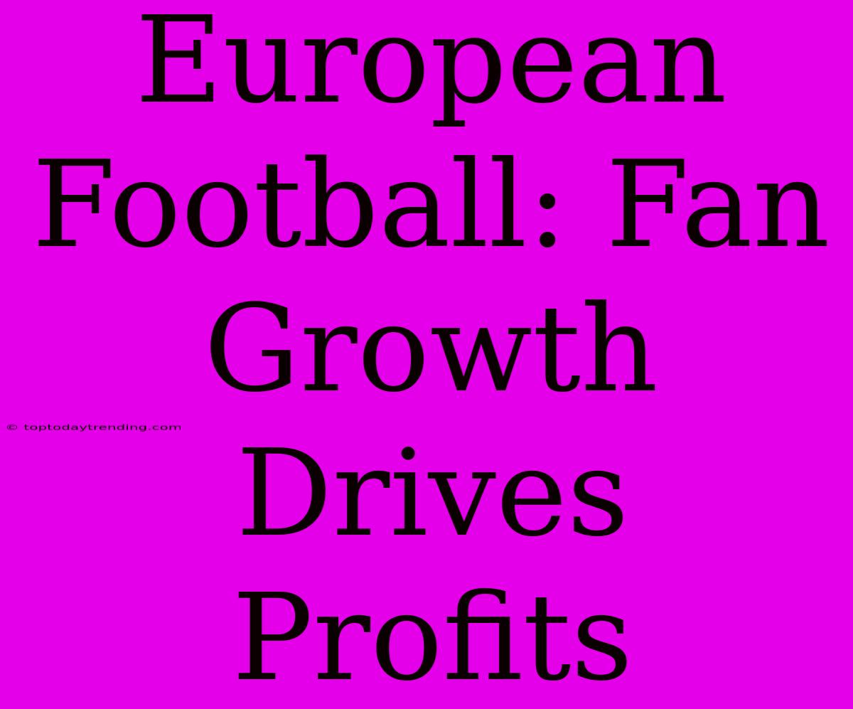 European Football: Fan Growth Drives Profits