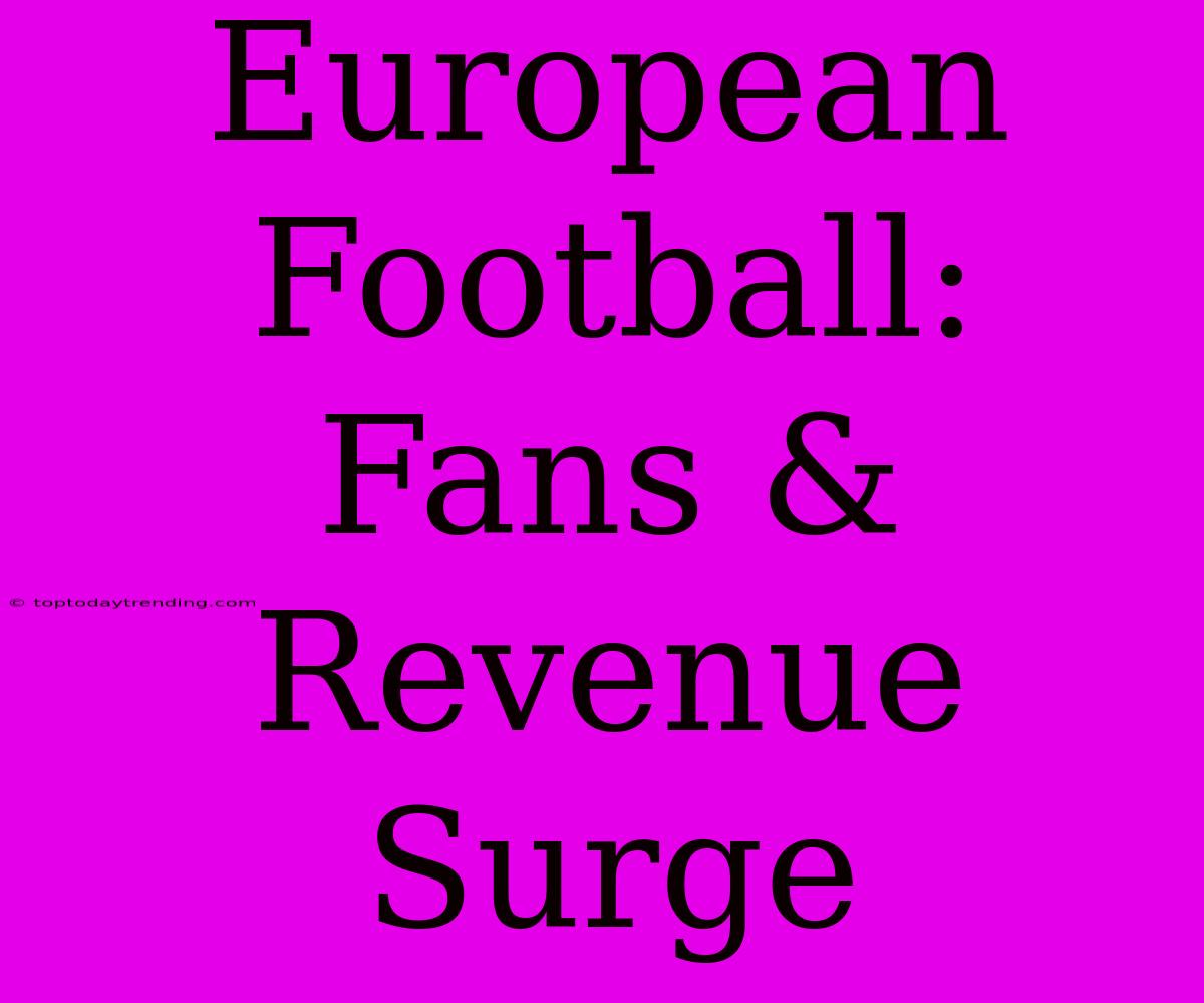 European Football:  Fans & Revenue Surge