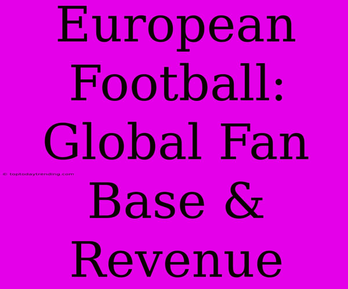 European Football: Global Fan Base &  Revenue