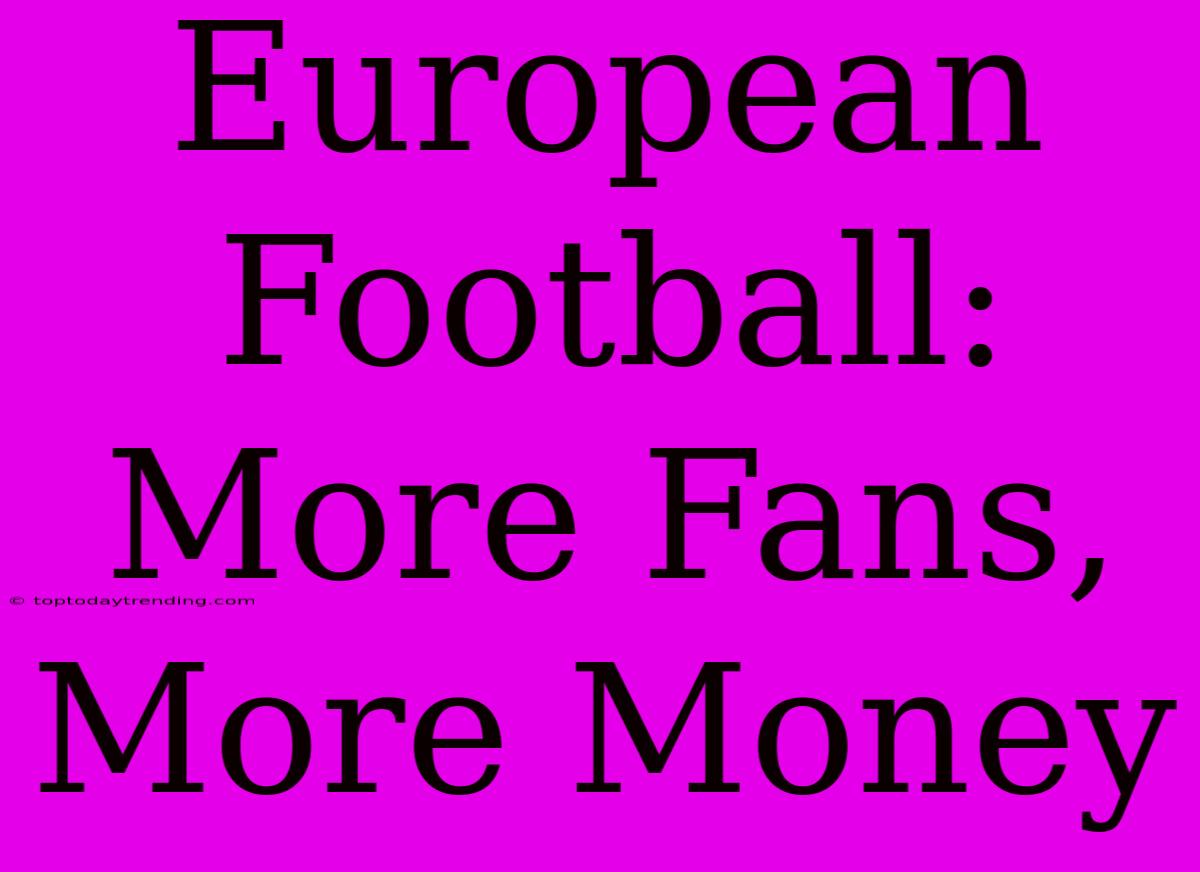 European Football: More Fans, More Money