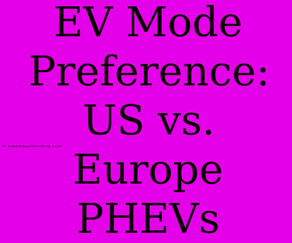 EV Mode Preference: US Vs. Europe PHEVs