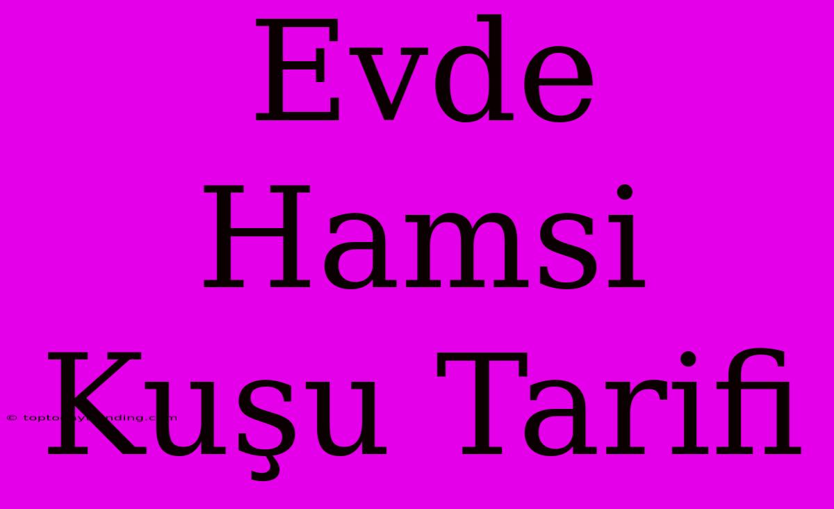 Evde Hamsi Kuşu Tarifi