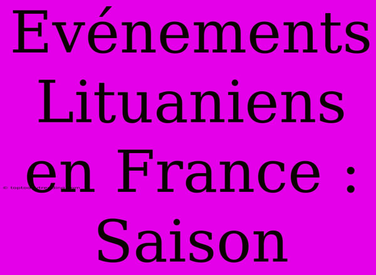 Evénements Lituaniens En France : Saison