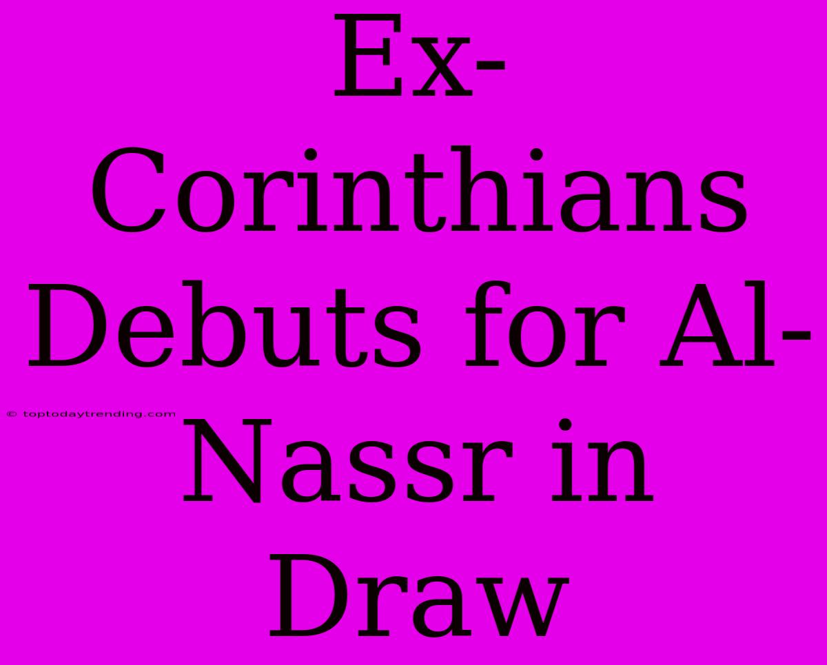 Ex-Corinthians Debuts For Al-Nassr In Draw