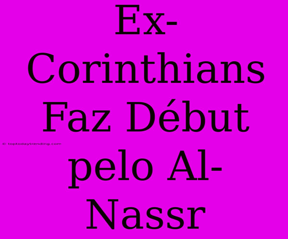 Ex-Corinthians Faz Début Pelo Al-Nassr