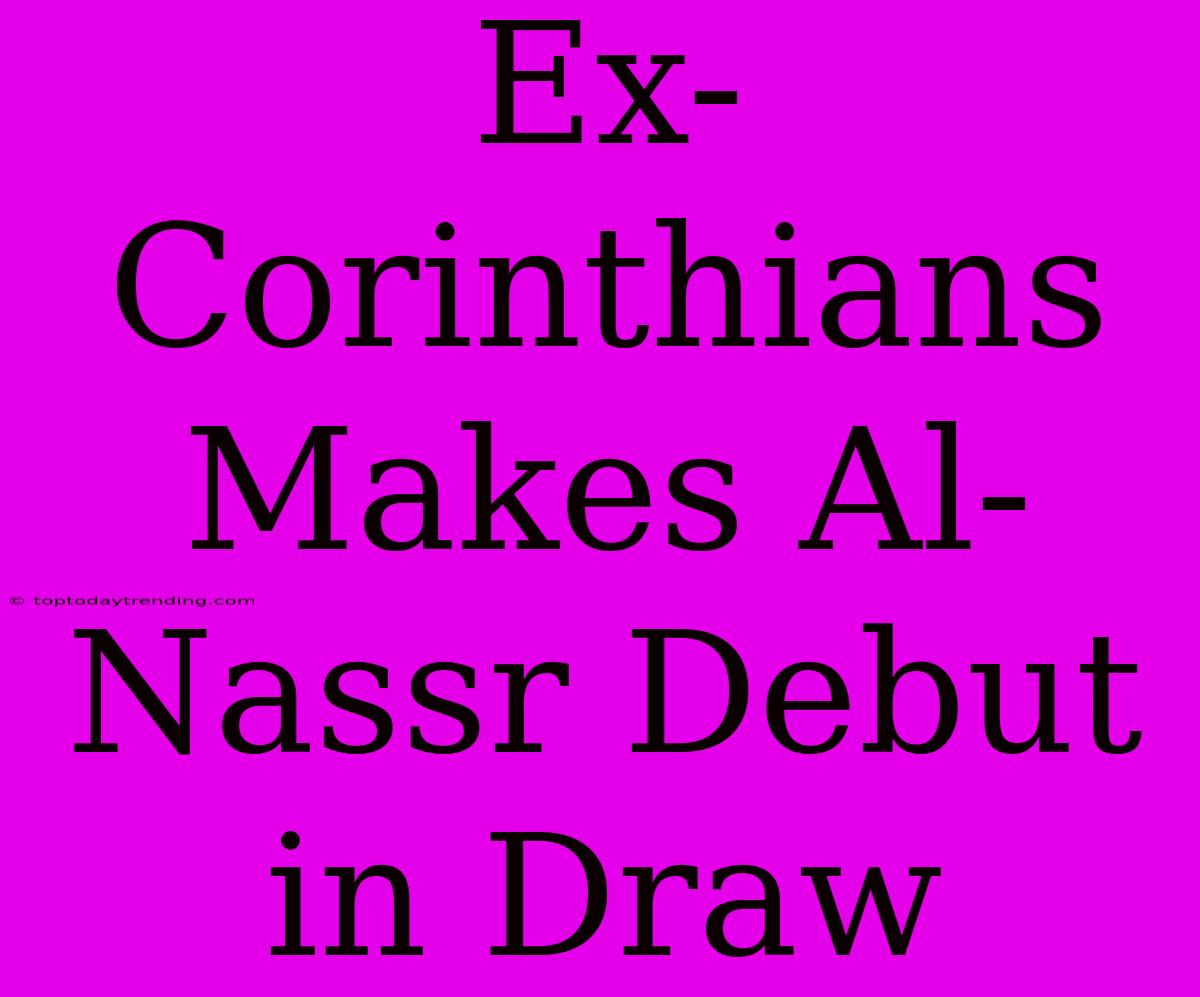 Ex-Corinthians Makes Al-Nassr Debut In Draw