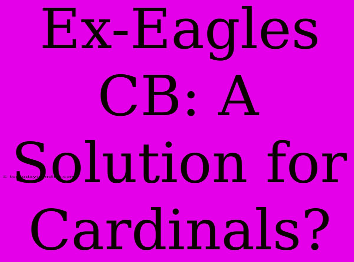 Ex-Eagles CB: A Solution For Cardinals?