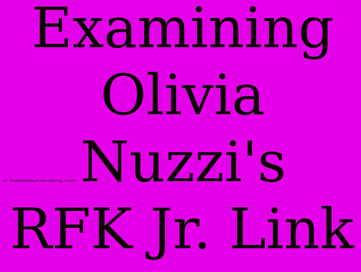 Examining Olivia Nuzzi's RFK Jr. Link