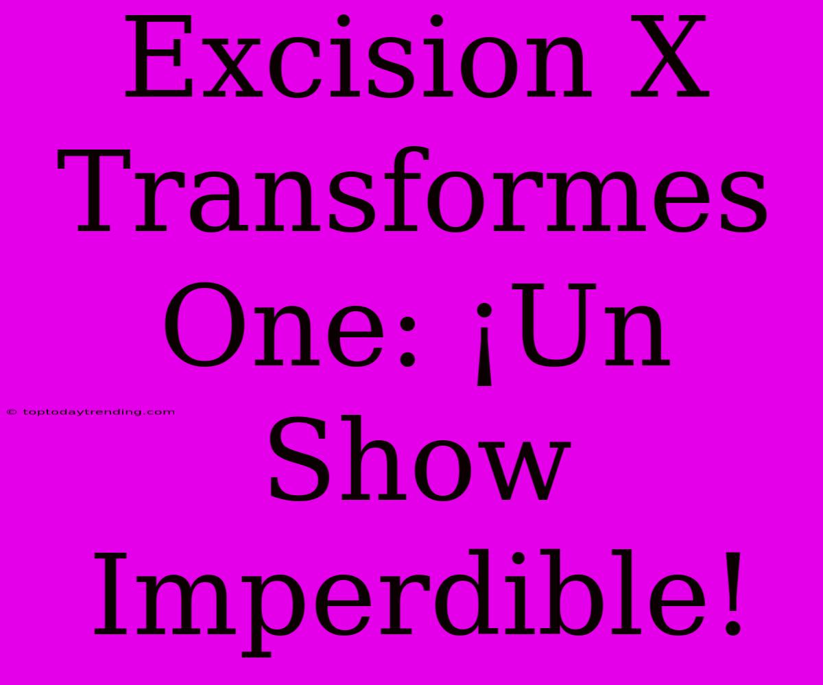 Excision X Transformes One: ¡Un Show Imperdible!