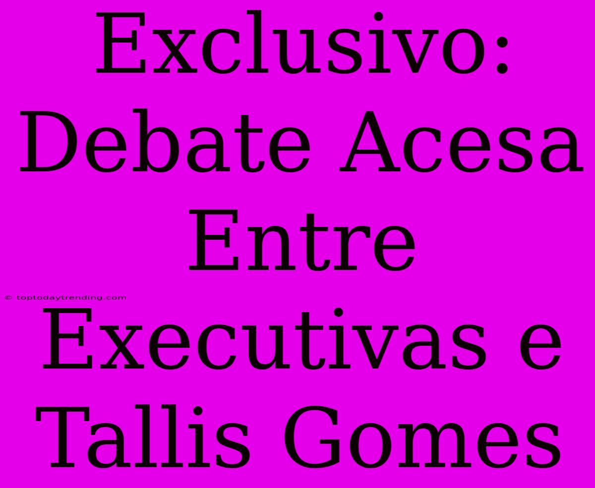 Exclusivo: Debate Acesa Entre Executivas E Tallis Gomes