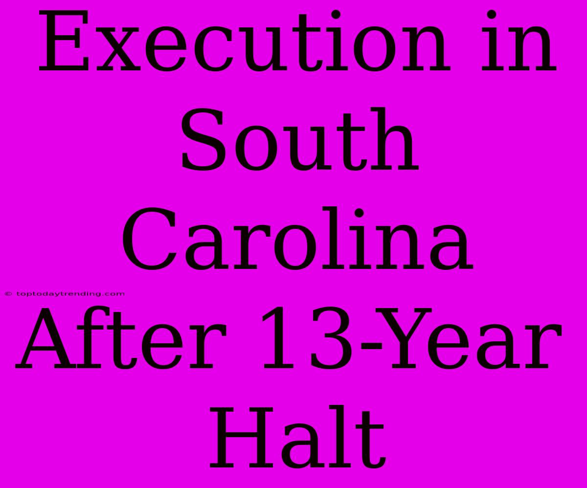 Execution In South Carolina After 13-Year Halt