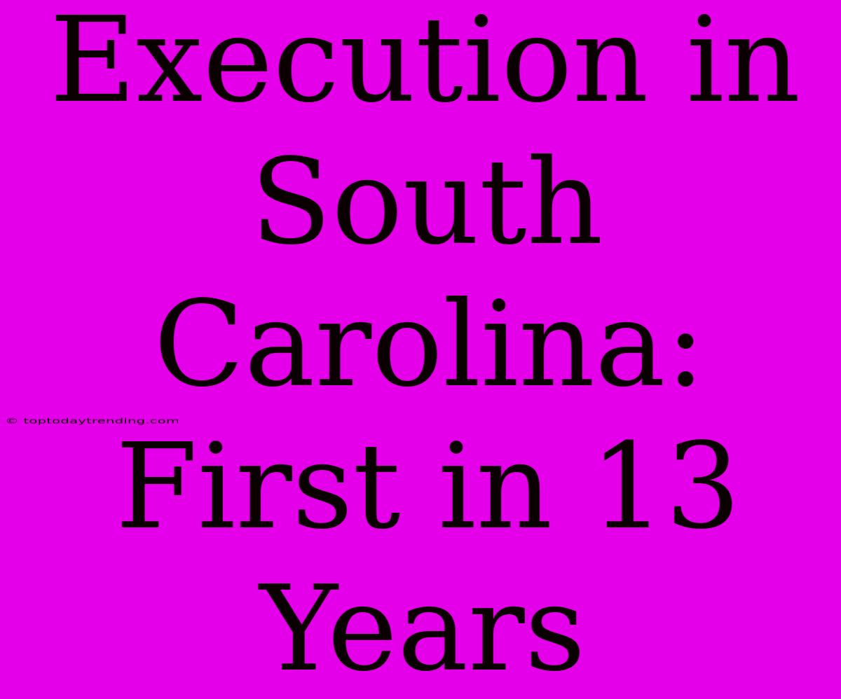 Execution In South Carolina: First In 13 Years