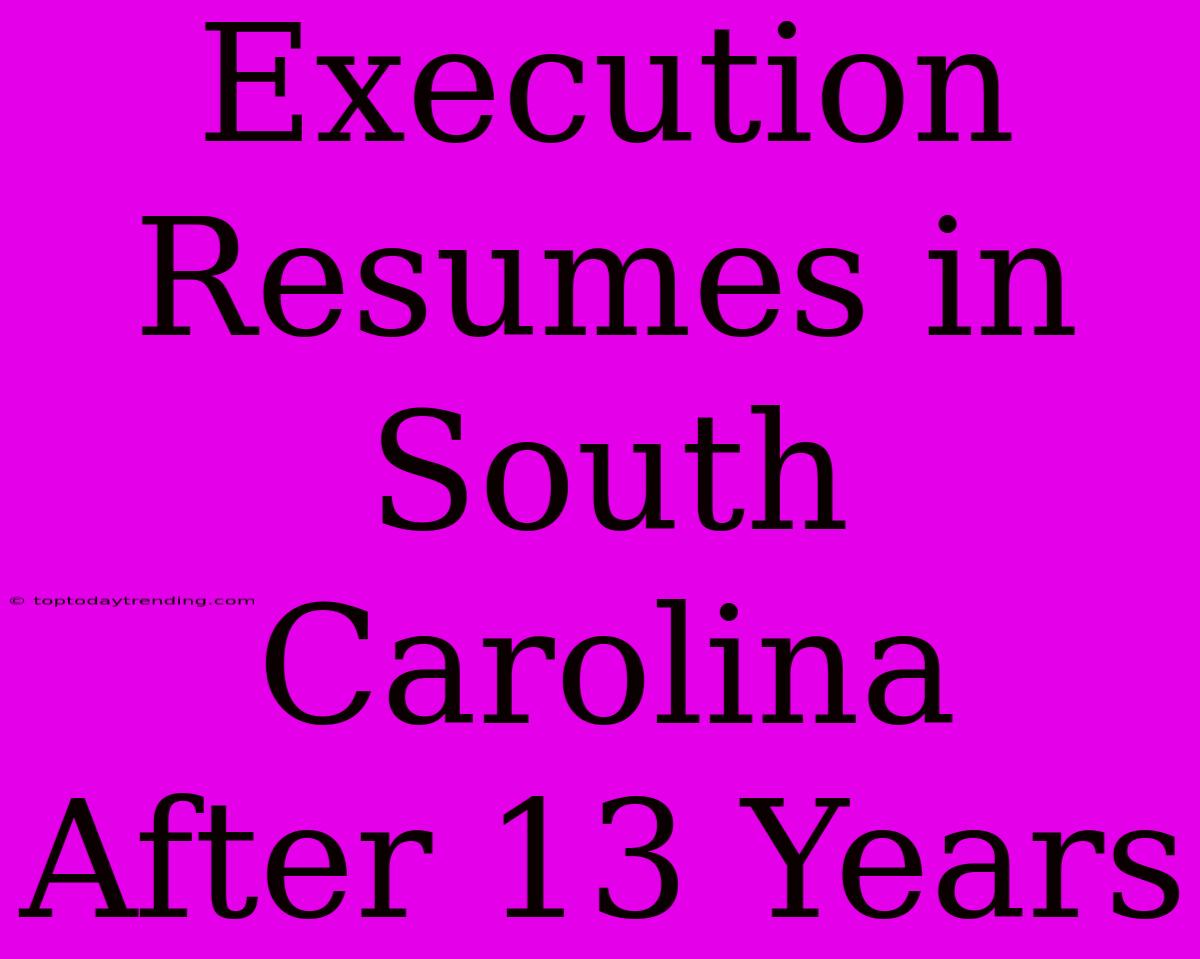 Execution Resumes In South Carolina After 13 Years