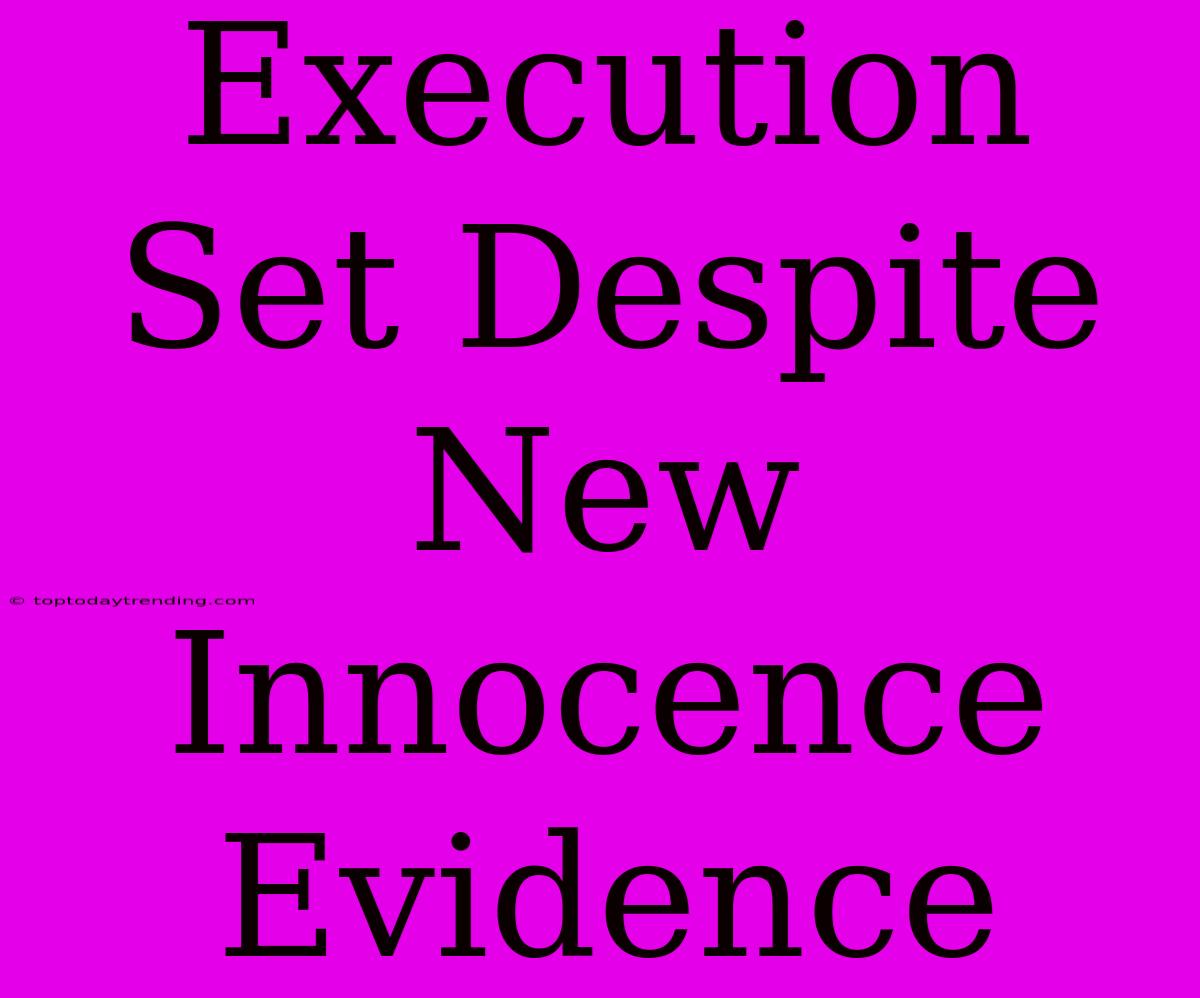 Execution Set Despite New Innocence Evidence