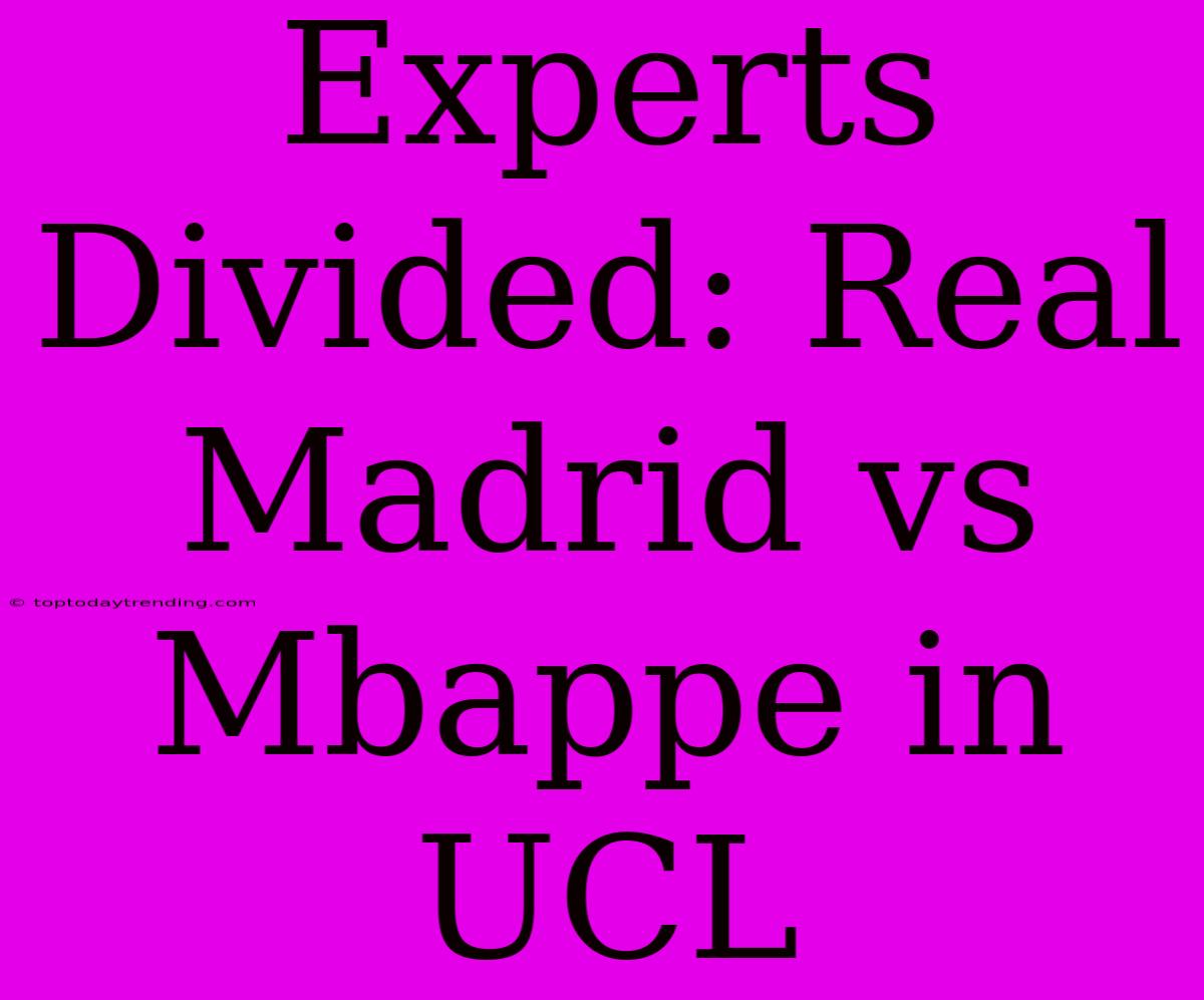 Experts Divided: Real Madrid Vs Mbappe In UCL