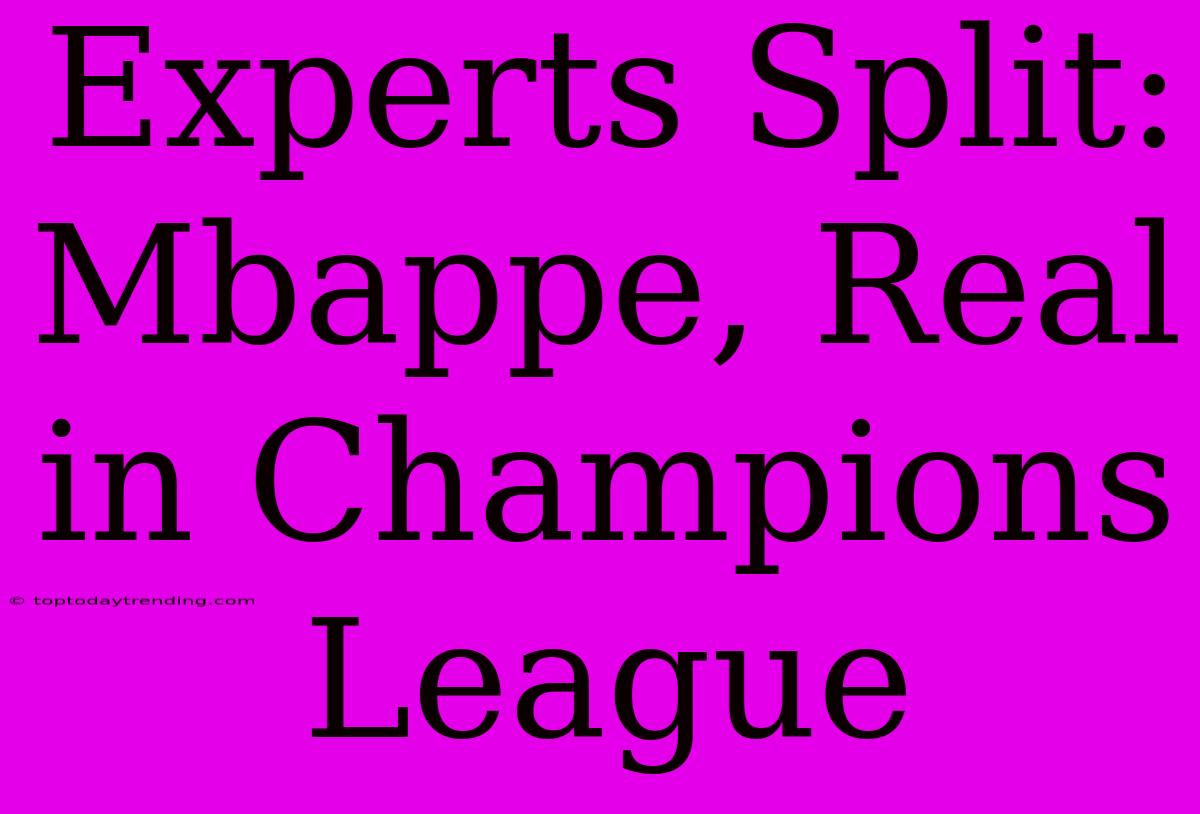 Experts Split: Mbappe, Real In Champions League