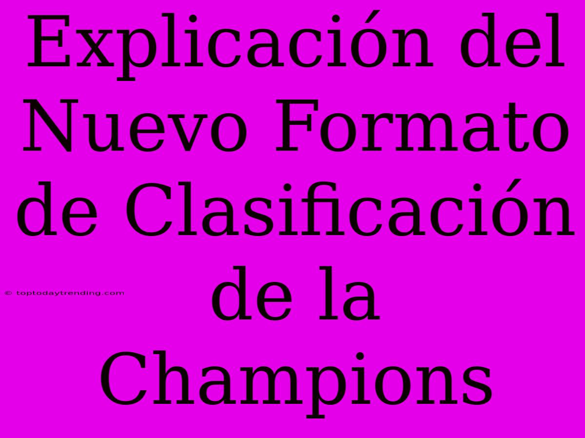 Explicación Del Nuevo Formato De Clasificación De La Champions