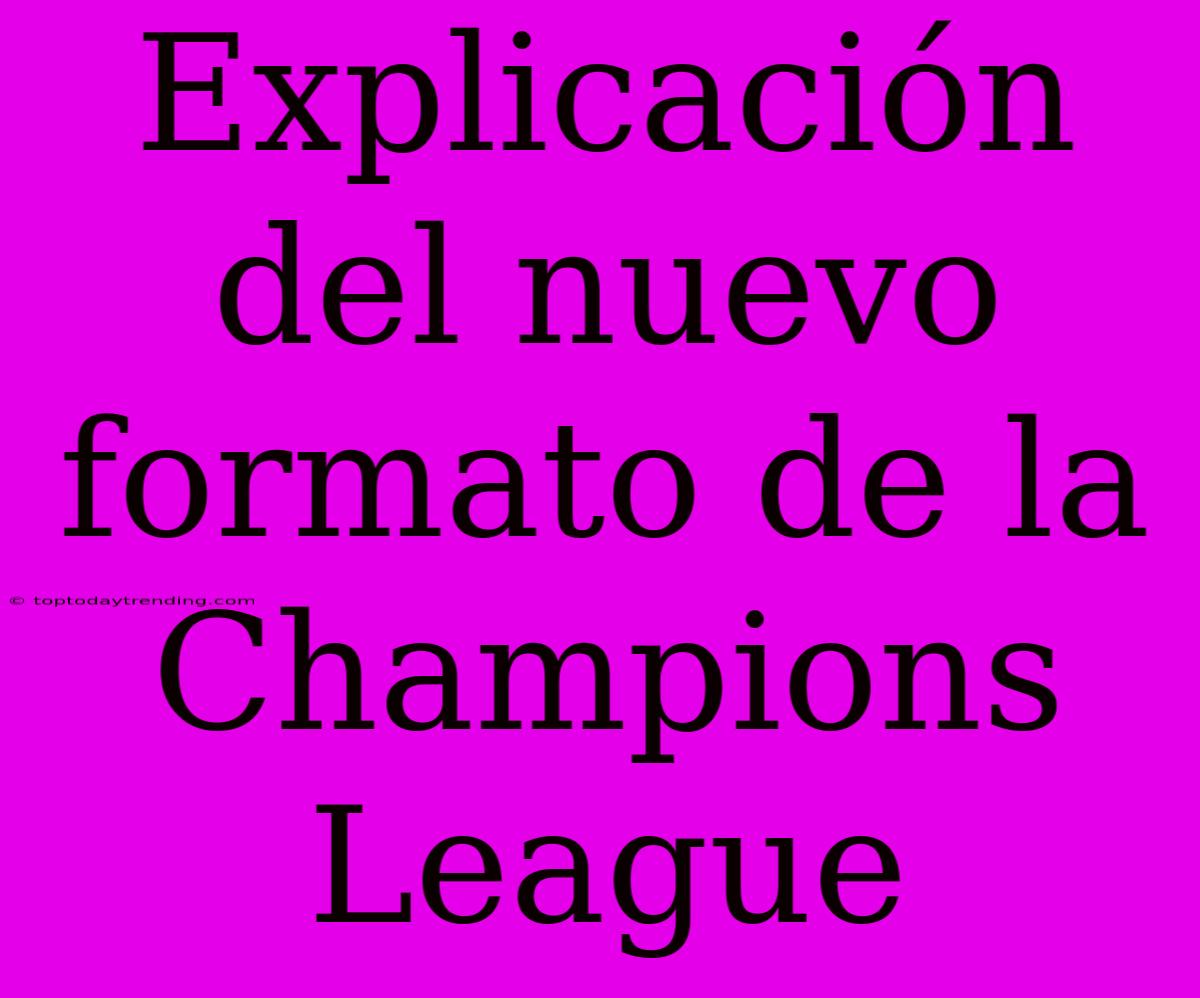 Explicación Del Nuevo Formato De La Champions League