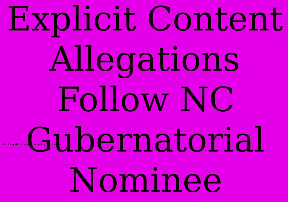 Explicit Content Allegations Follow NC Gubernatorial Nominee