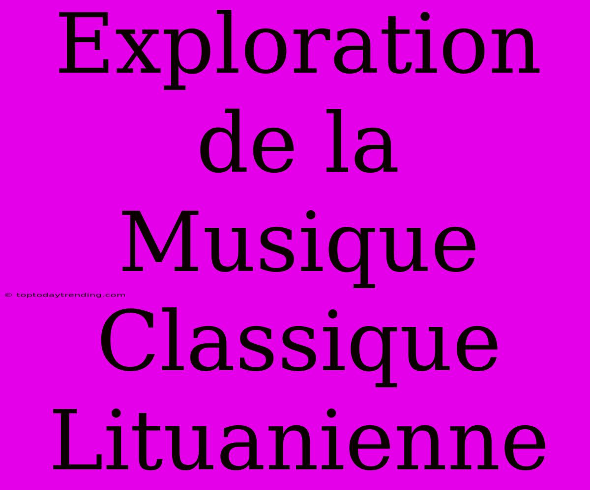 Exploration De La Musique Classique Lituanienne