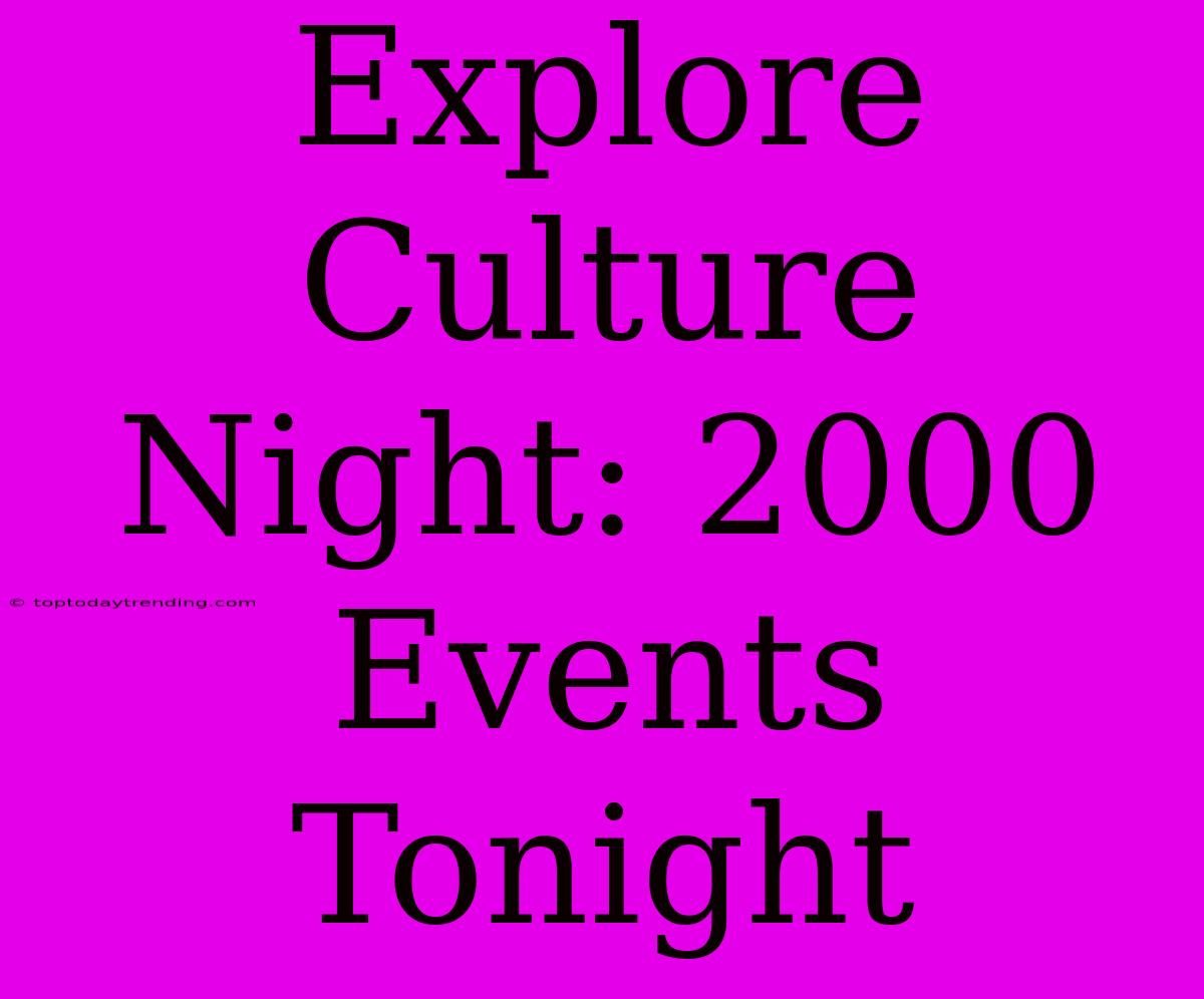 Explore Culture Night: 2000 Events Tonight