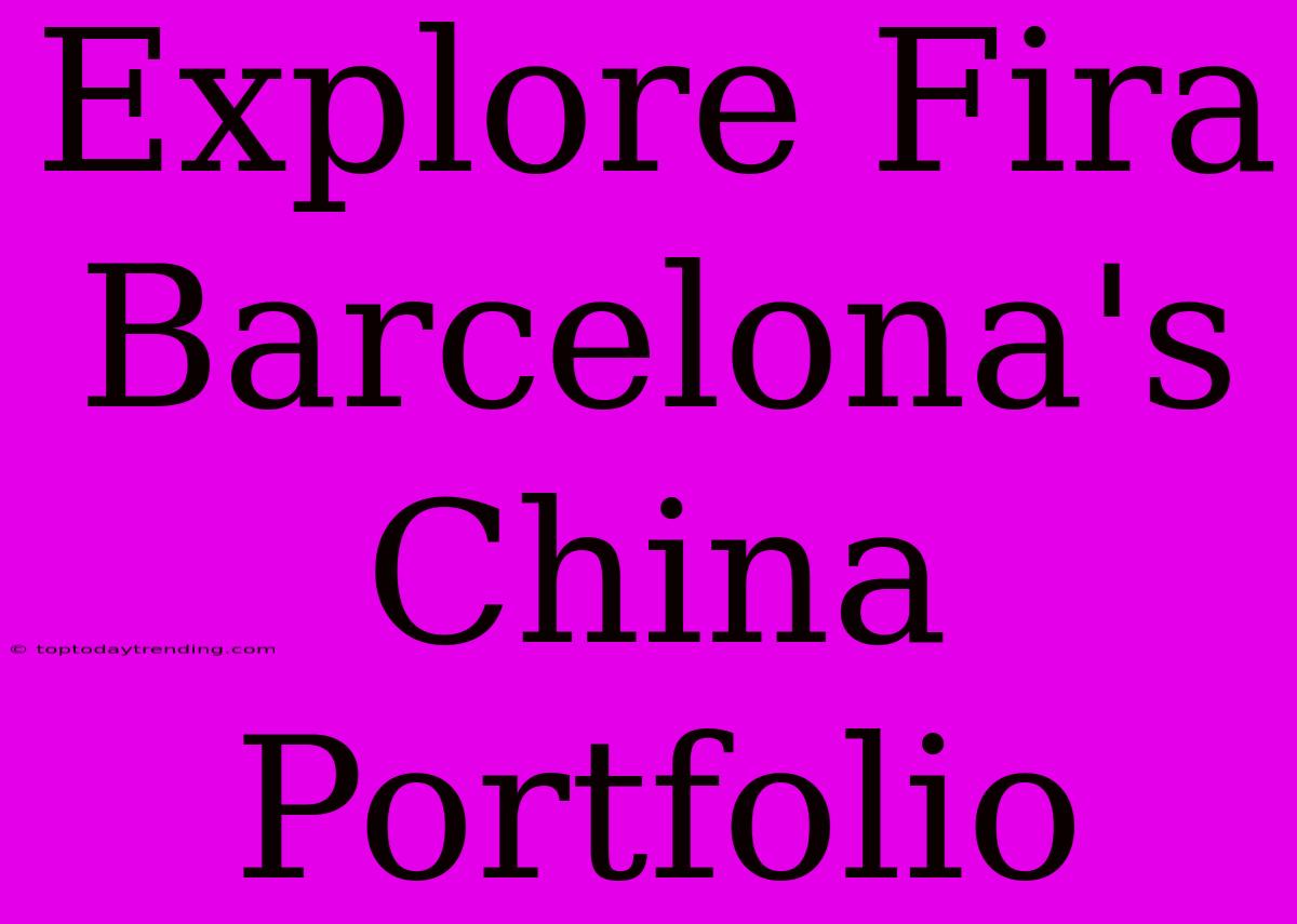 Explore Fira Barcelona's China Portfolio