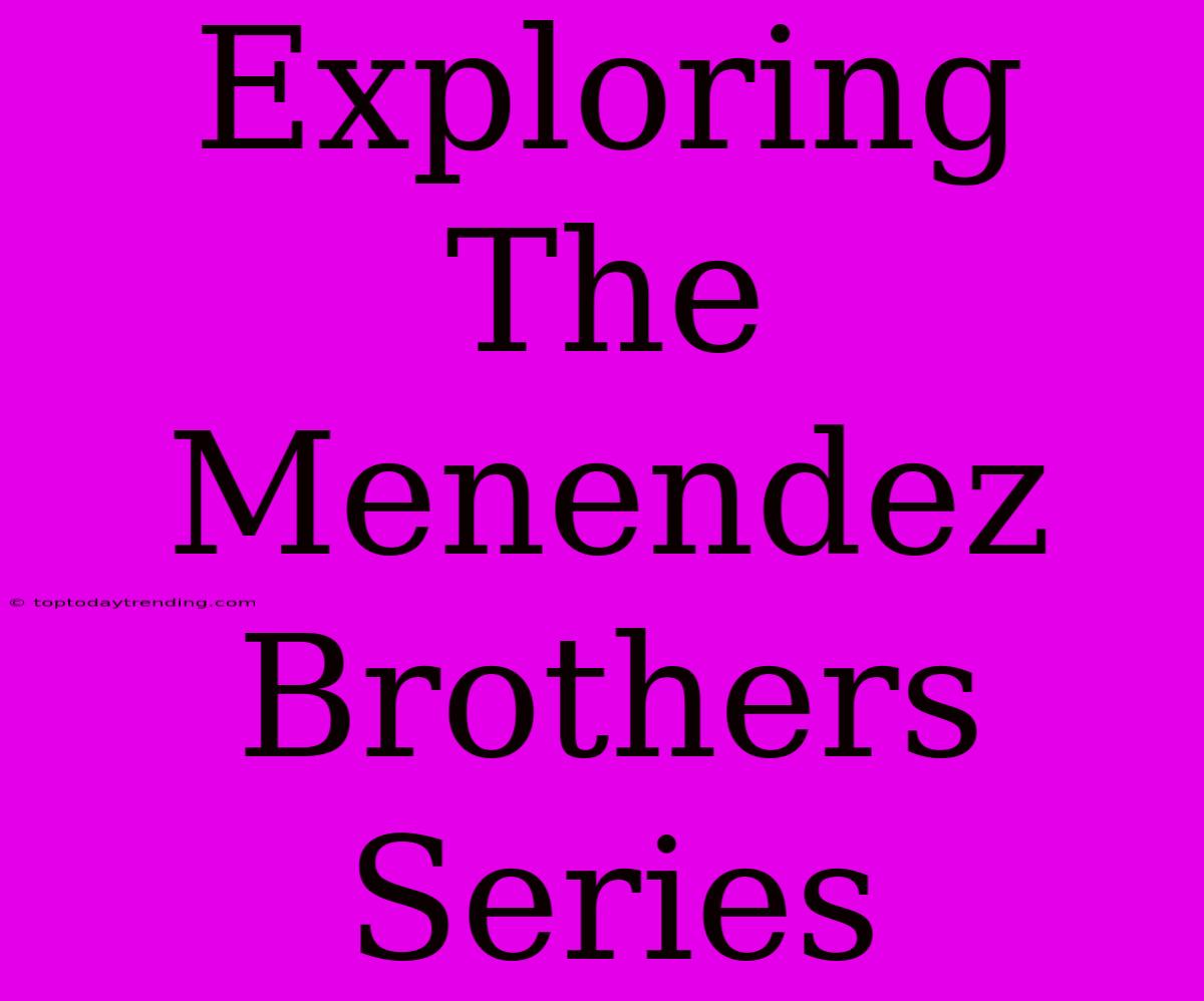 Exploring The Menendez Brothers Series