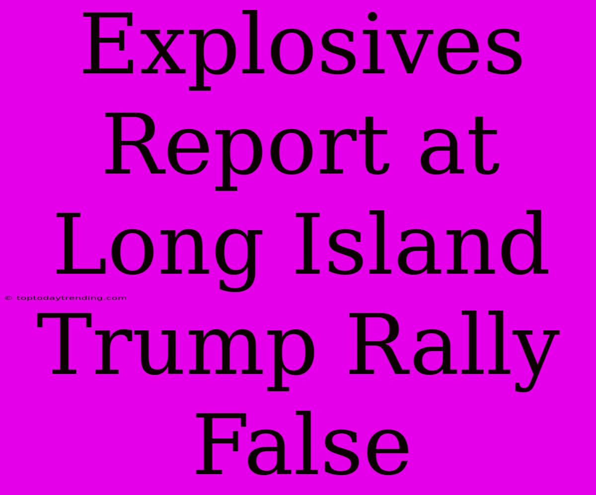 Explosives Report At Long Island Trump Rally False