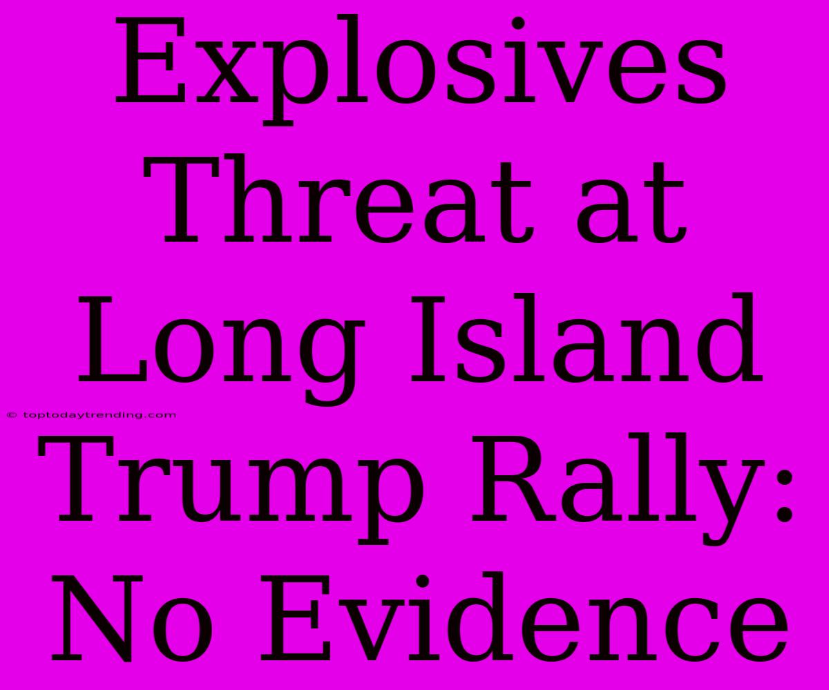 Explosives Threat At Long Island Trump Rally: No Evidence