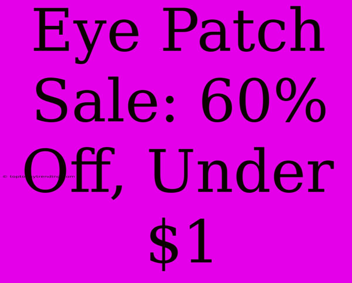 Eye Patch Sale: 60% Off, Under $1