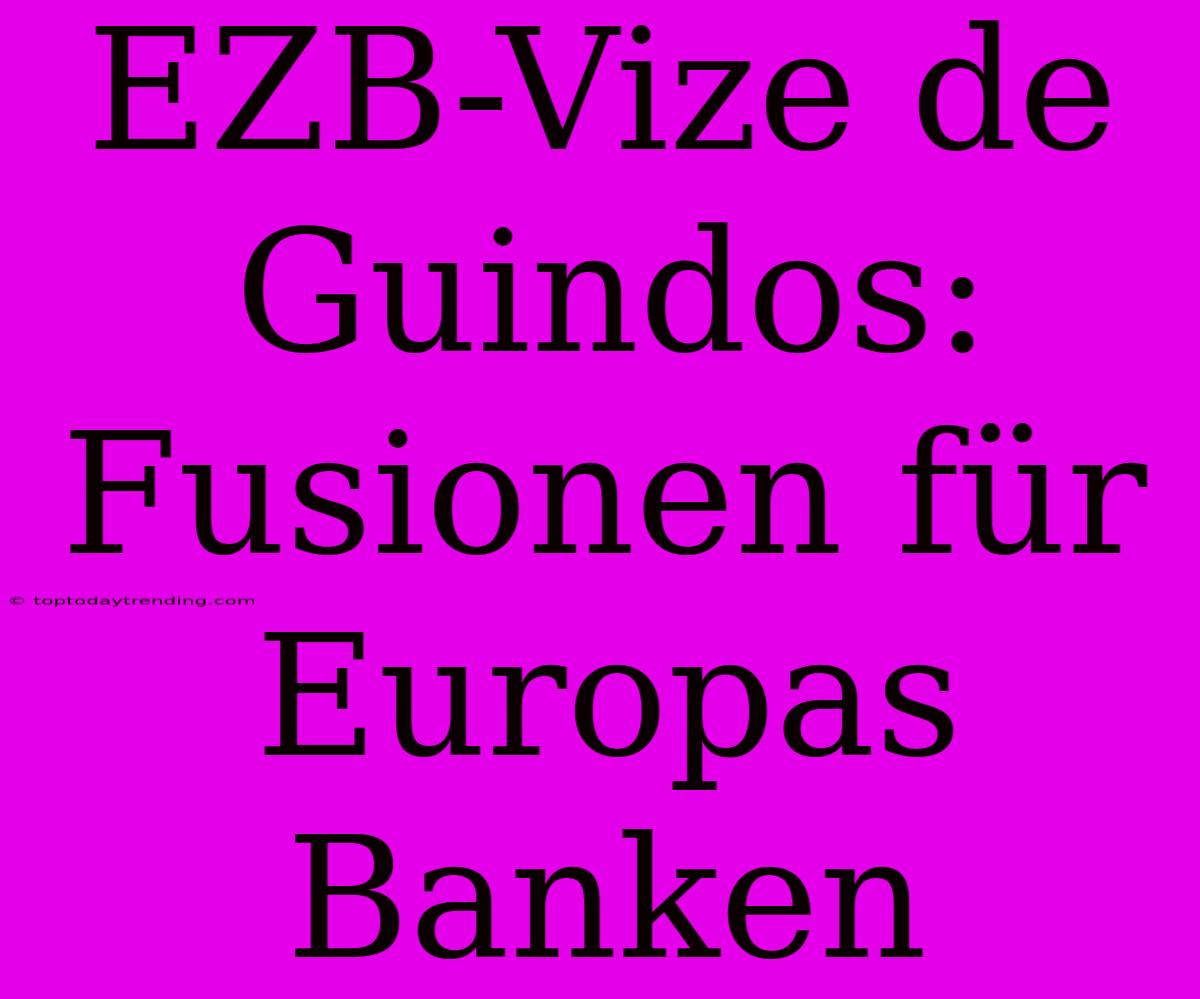 EZB-Vize De Guindos: Fusionen Für Europas Banken