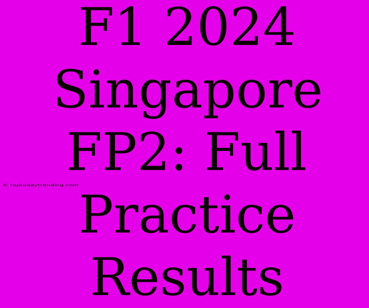 F1 2024 Singapore FP2: Full Practice Results